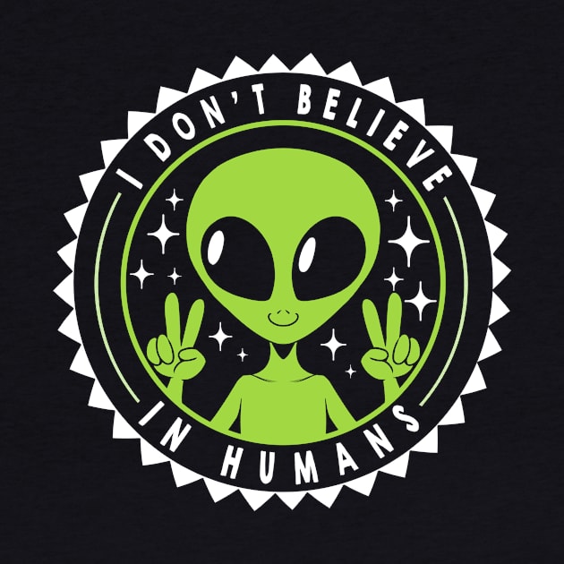 I Don’t Believe in Humans Funny Alien by Tobe Fonseca by Tobe_Fonseca